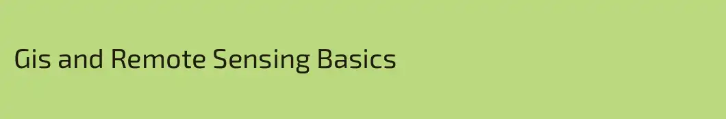 Gis and Remote Sensing Basics